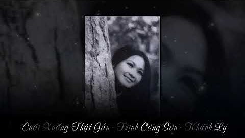 Cuối Xuống Thật Gần | Trịnh Công Sơn | Khánh Ly | Pre 75