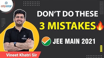 Don’t do these 3 Mistakes 🔥 JEE Mains 2021 | Vineet Khatri Sir