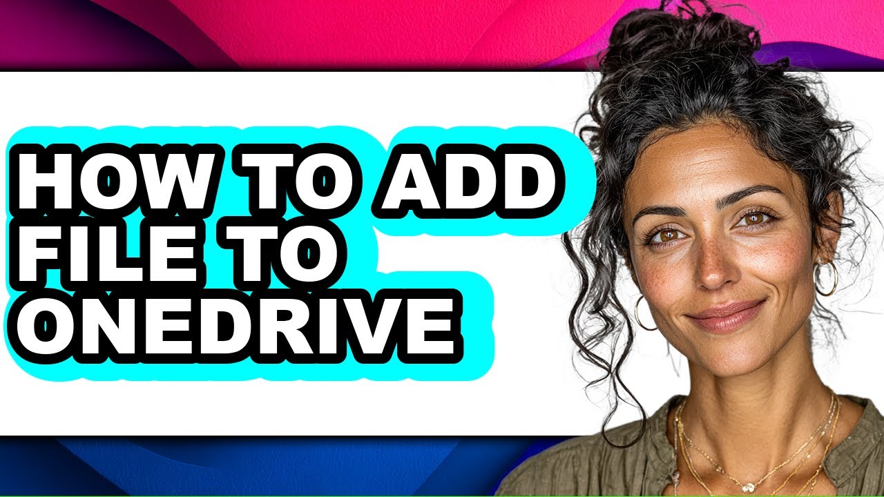 How to Add File to Onedrive - Full Guide