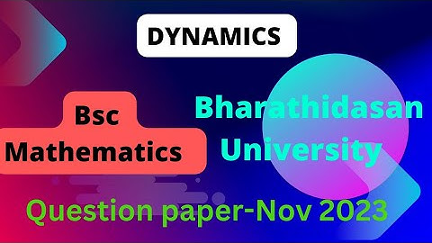 BSC maths dynamics question paper (bharathidasan University)