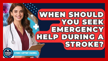 When Should You Seek Emergency Help During a Stroke? | Stroke Support Channel