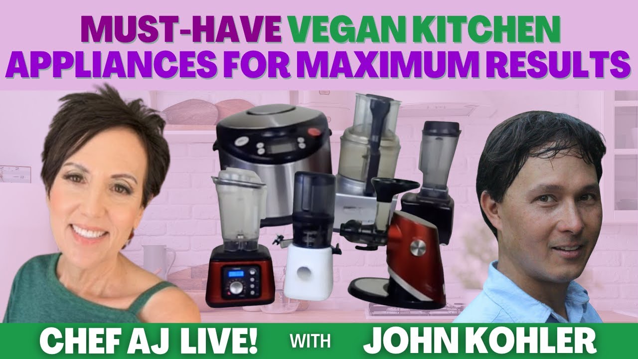 Must Have Vegan Kitchen Appliances for Maximum Results | Chef AJ LIVE! with John Kohler