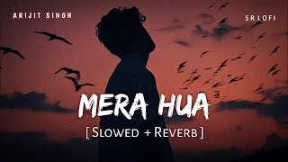 Mera Hua (Slowed + Reverb) | Arijit Singh | Ek Deewane Ki Deewaniyat | Lofi