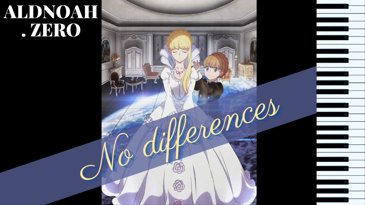 piano ] No differences - ALDNOAH . ZERO 挿入歌 - YouTube