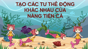 Game Storyline 360 - Thiết kế các tư thế khác nhau của nàng tiên cá - Game nàng tiên cá.