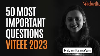 Top 50 Most Important Questions | VITEEE 2023 | Nabamita Ma'am | Vedantu