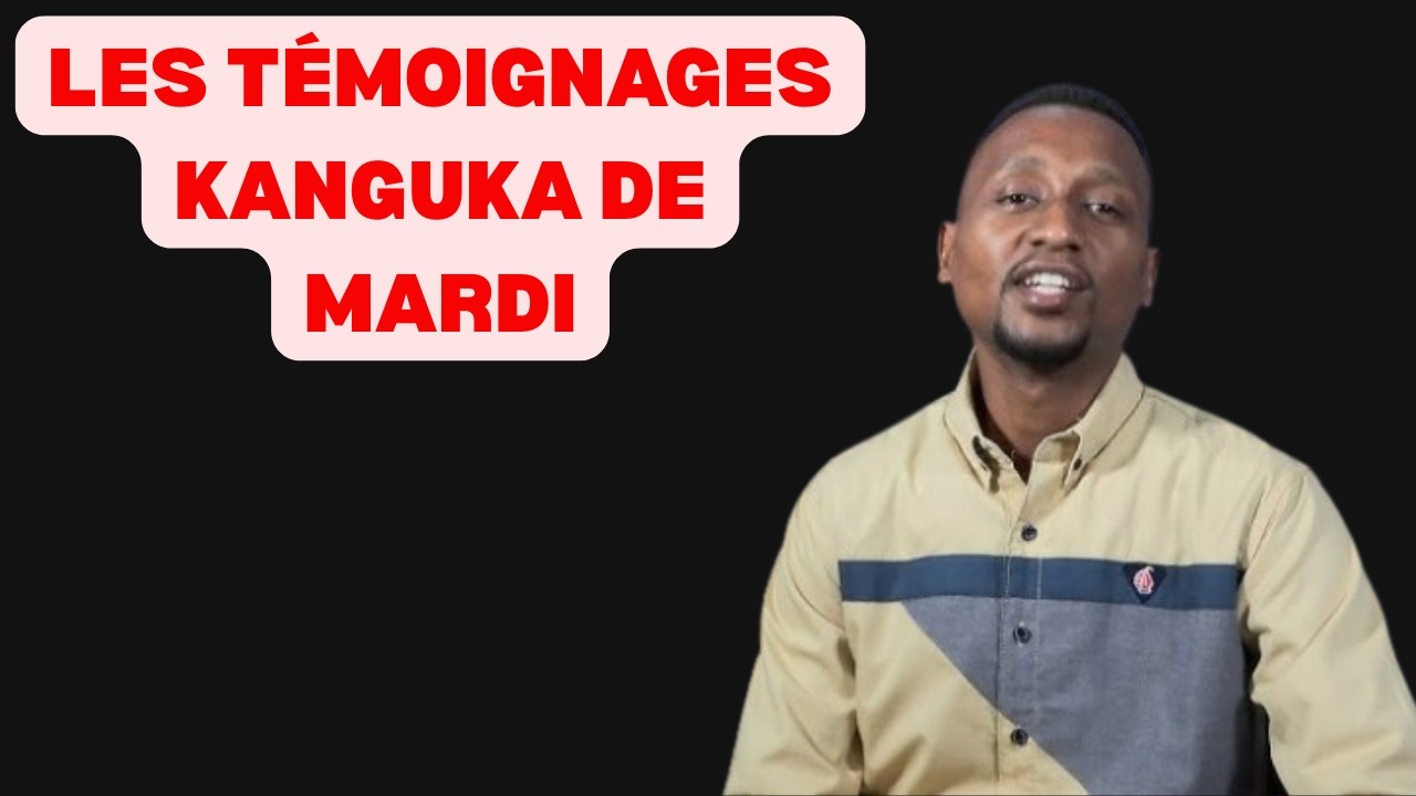 LES TÉMOIGNAGES KANGUKA DE MARDI LE 10/03/2026 par Chris Ndikumana
