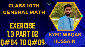 Class 10 Gen math Ex 1.3 Part 2 (Q4 to Q9), waqar well wisher