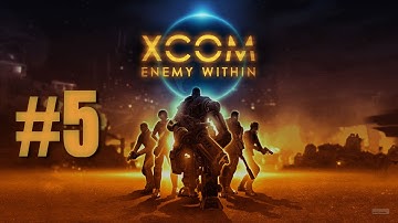 XCom Enemy Within #5