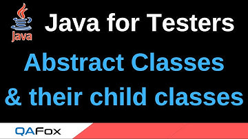 Java for Testers - Part 213 - abstract Classes and their child Classes