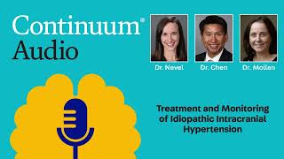Idiopathic Intracranial Hypertension Treatment with Drs. Chen & Mollan | Continuum Audio
