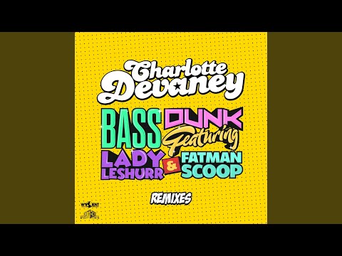 Charlotte Devaney, Fatman Scoop, Lady Leshurr - Bass Dunk - I Said No Extended