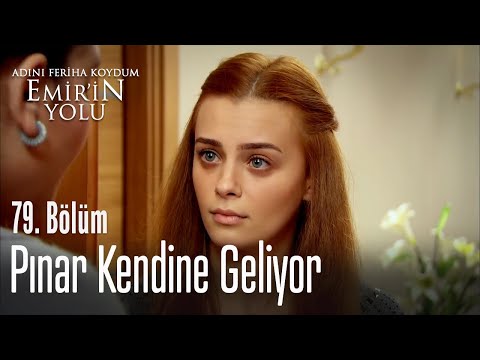 Pınar kendine geliyor - Adını Feriha Koydum Emir'in Yolu 79. Bölüm