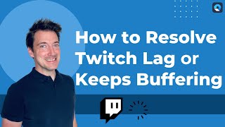 How to Resolve Twitch Lag or Twitch Keeps Buffering