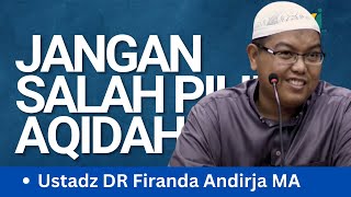 Jangan Salah Pilih Aqidah - Ustadz DR Firanda Andirja MA
