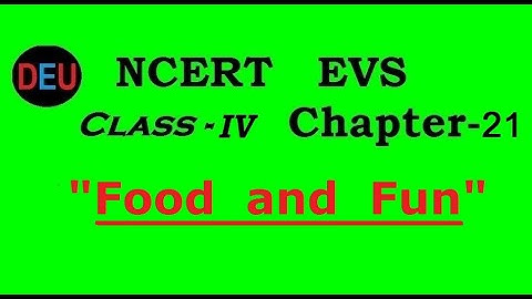 NCERT EVS Class-4 Chapter-21 "Food and Fun"  Explained in Hindi पर्यावरण अध्ययन कक्षा -4