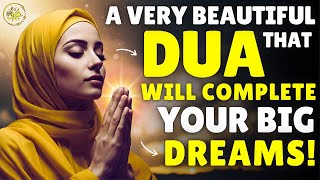 A Very Beautiful Dua That Will Complete Your Big Dreams !!