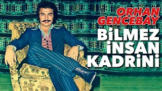 Bilmez İnsan Kadrini - Orhan Gencebay Resimi