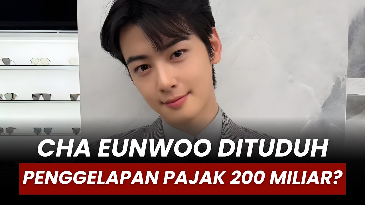 Cha Eunwoo Dituduh Penggelapan Pajak Rp200 Miliar, Ini Fakta Sebenarnya