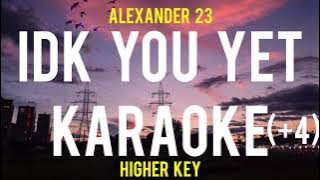 IDK You Yet Karaoke (Higher Key) ( 4) - Alexander 23