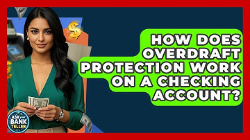 How Does Overdraft Protection Work On A Checking Account? - Ask Your Bank Teller