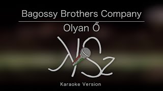 Bagossy Brothers Company - Olyan Ő (Karaoke Version)