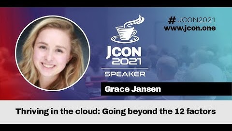 JCON2021 - Thriving in the cloud: Going beyond the 12 factors | Grace Jansen