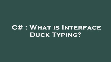 C# : What is Interface Duck Typing?