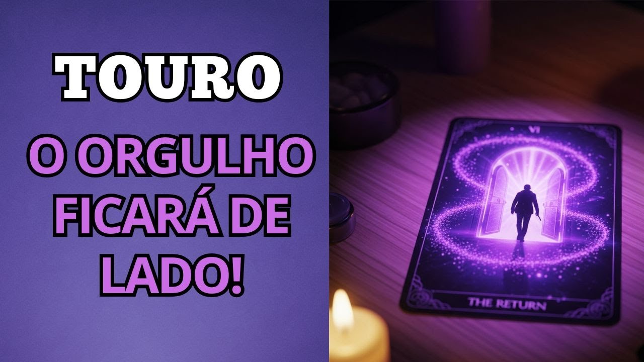 ♉ TOURO: DEPOIS DE TANTO ORGULHO… ESSA PESSOA ADMITE A VERDADE E VOLTA!