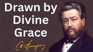 Drawn by Divine Grace | Charles Spurgeon | Updated | Devotional | Morning & Evening: Daily Readings