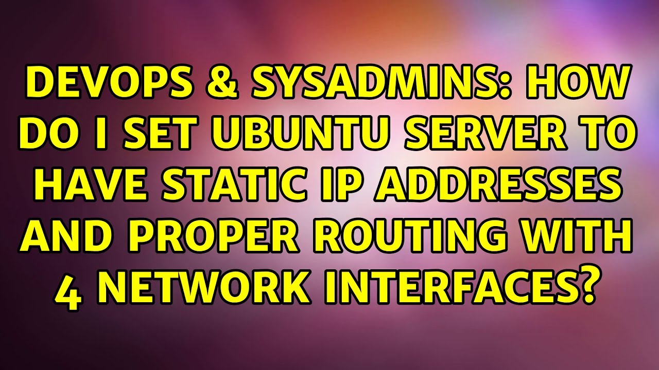 How do I set Ubuntu server to have static IP addresses and proper ...