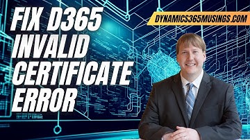 Fix D365 Invalid Certificate Error