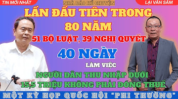 [Lại Văn Sâm] 51 BỘ LUẬT, 39 NGHỊ QUYẾT. MỘT KỲ HỌP "PHI THƯỜNG" KẾT THÚC SAU 40 NGÀY LÀM VIỆC.