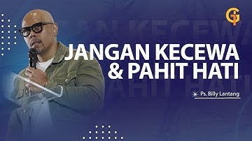 JANGAN KECEWA & PAHIT HATI - Ps. Billy Lantang | GSJS Jakarta