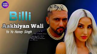 Billi Aakhiya Wali 🔥 | Yo Yo Honey Singh | Guru Randhawa | Nora Fatehi | New Song 2025