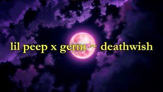 Germ ft. Lil Peep - DEATHWISH [lyrics]