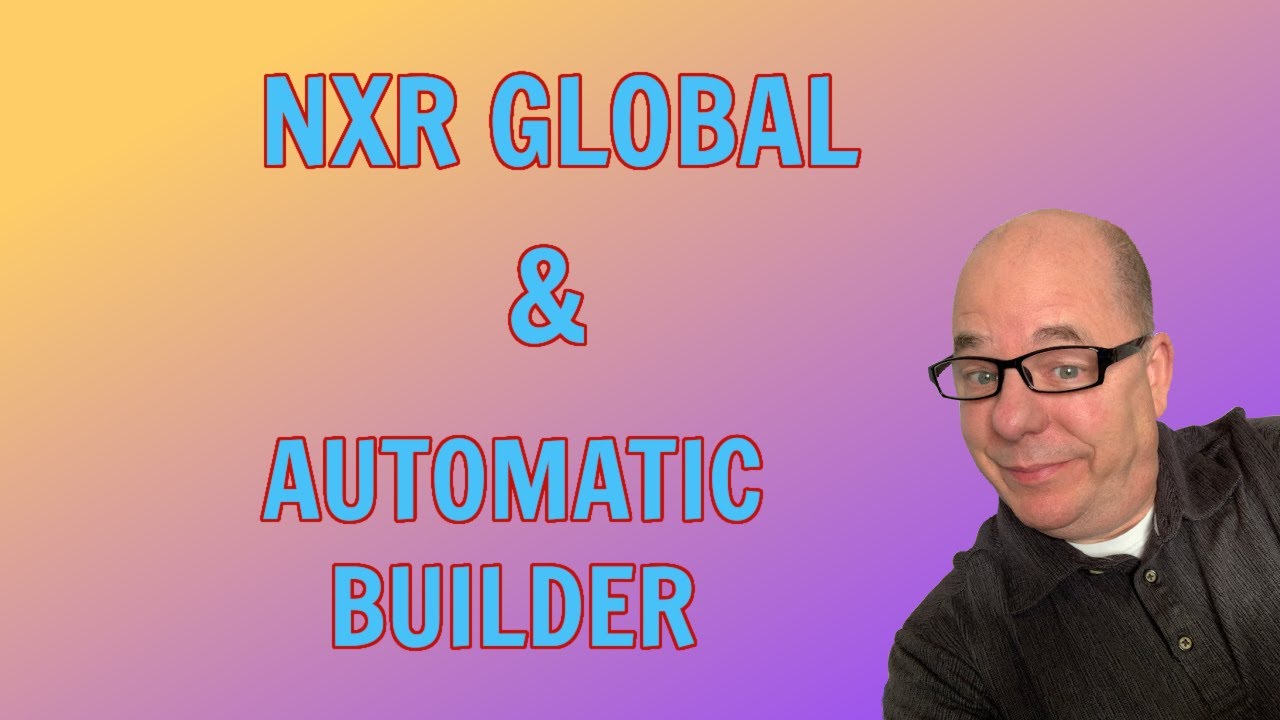 NXR Global and Automatic Builder - Everything You Need!