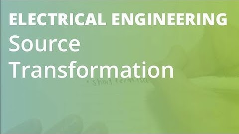 Source Transformation | Electrical Engineering