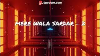 Mere Wala Sardar 2 | Slowed & Reverb