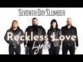 Seventh Day Slumber - Reckless Love (Lyrics Video)