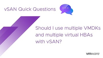 vSAN Quick Questions - Should I use multiple VMDKs and multiple virtual HBAs with vSAN?
