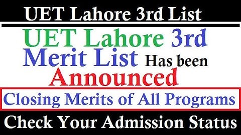 UET Lahore 3rd Merit List Has been Announced/ Check your Admission status