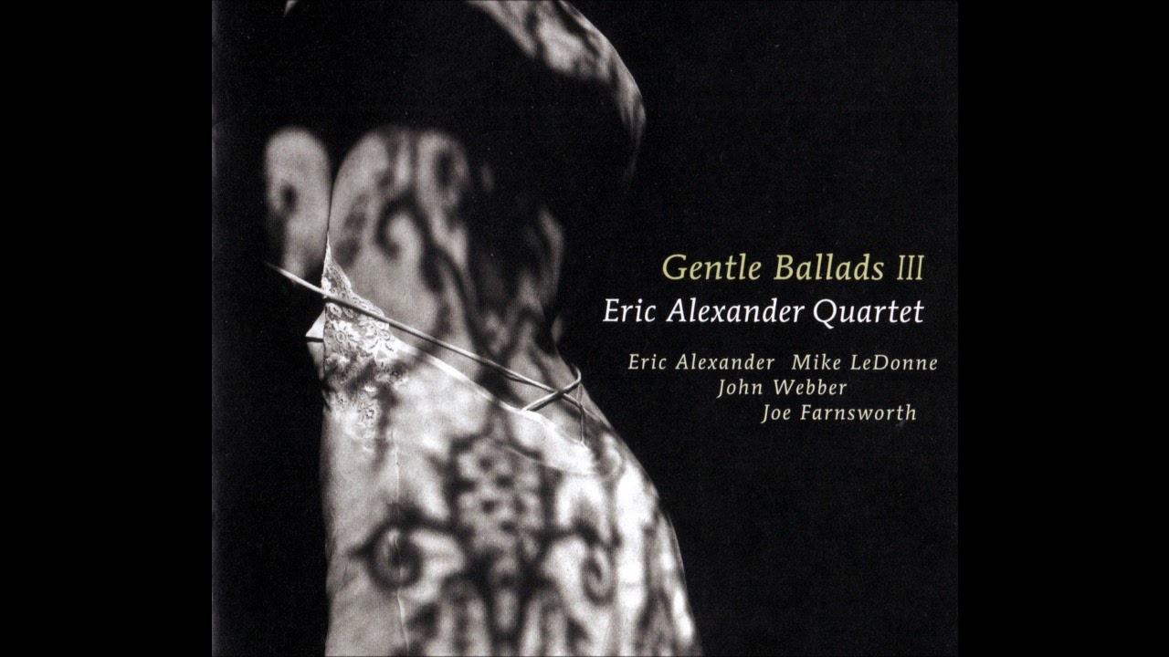 Eric Alexander Quartet - All The Way (2008) "Gentle Ballads III"