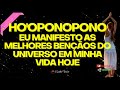 HO'OPONOPONO MÁGICO EU MANIFESTO AS MELHORES BENÇÃOS DO UNIVERSO EM MINHA VIDA HOJE