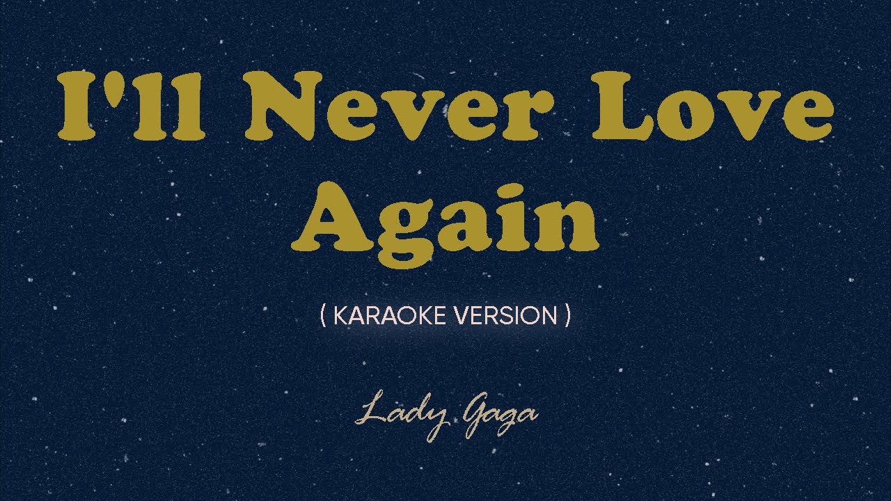 I Ll Never Love Again Lyrics Deutsch I'll Never Love Again Karaoke by Songbook Lady Gaga - YouTube
