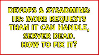 DevOps & SysAdmins: IIS: More requests than it can handle, server dead. How to fix it?
