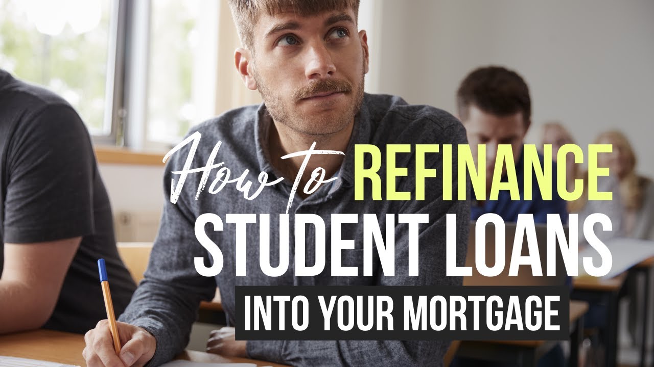 How to Refinance Student Loans into Your Mortgage YouTube