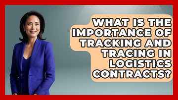 What Is The Importance Of Tracking And Tracing In Logistics Contracts? - Tactical Warfare Experts
