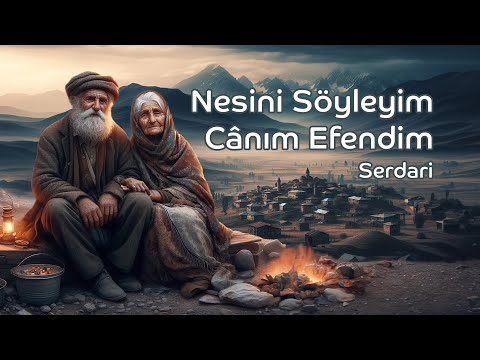 Nesini Söyleyim Canım Efendim | Serdari [şarkı & şiir]