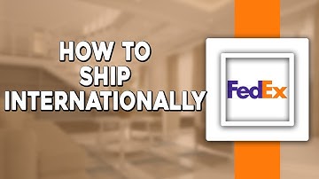 How To Ship Internationally on FedEx (Quick Tutorial)